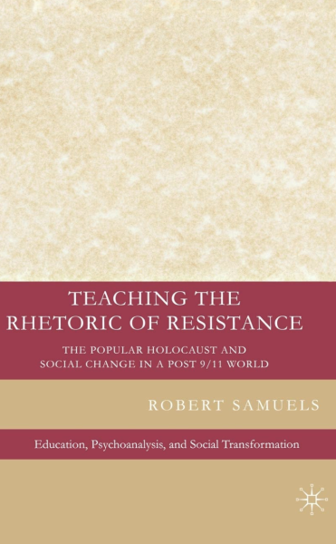Cover image Teaching the Rhetoric of Resistance: The Popular Holocaust and Social Change in a Post 9/11 World