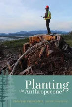 Cover of Clary-Lemon's Planting the Anthropocene, featuring a photo of a logger standing atop a giant tree stump.