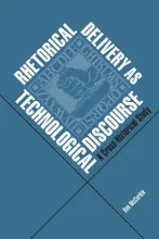 Cover of Rhetorical Delivery as Technological Discourse on blue background with white and black text in a square shape showing a hand  clutching a large stamp
