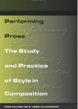 Cover to Performing Prose: The Study and Practice of Style in Composition